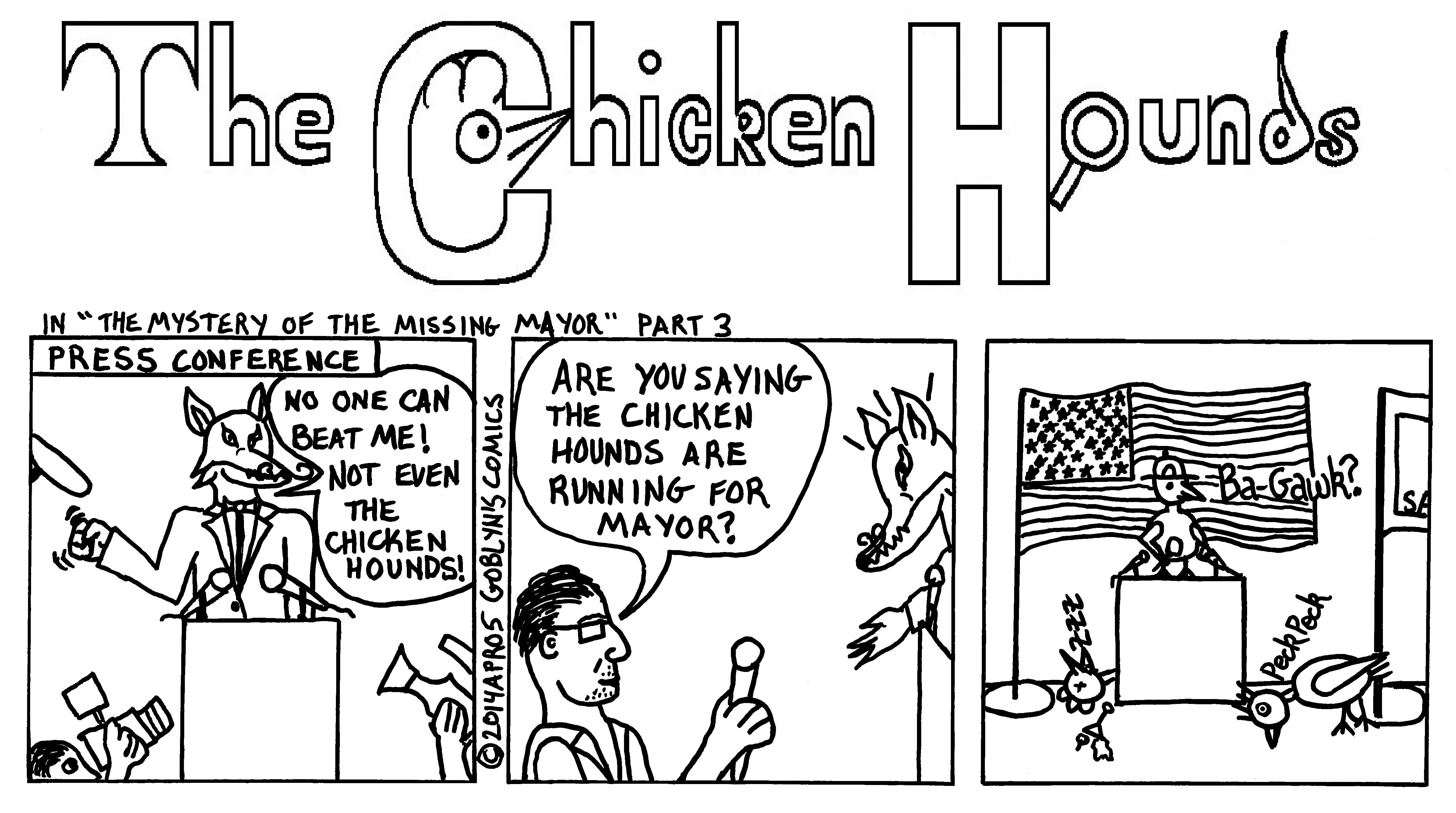 San Francisco's Greatest Detectives The Chicken Hounds. Francisco Fox says "No one can beat me! Not even the Chicken Hounds!" Scoop Newsworthy asks "Are you saying the Chicken Hounds are running for mayor?"